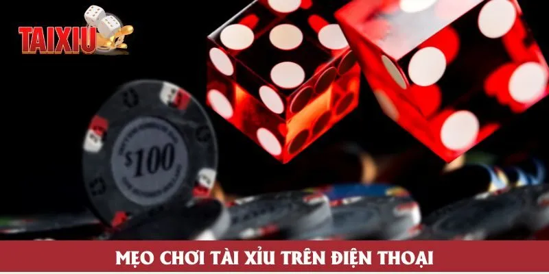Mẹo Chơi Tài Xỉu Trên Điện Thoại Giúp Hạn Chế Rủi Ro