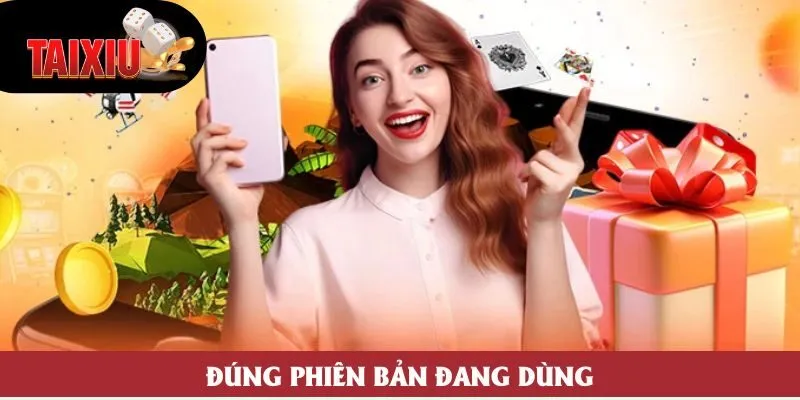 Đúng phiên bản đang dùng