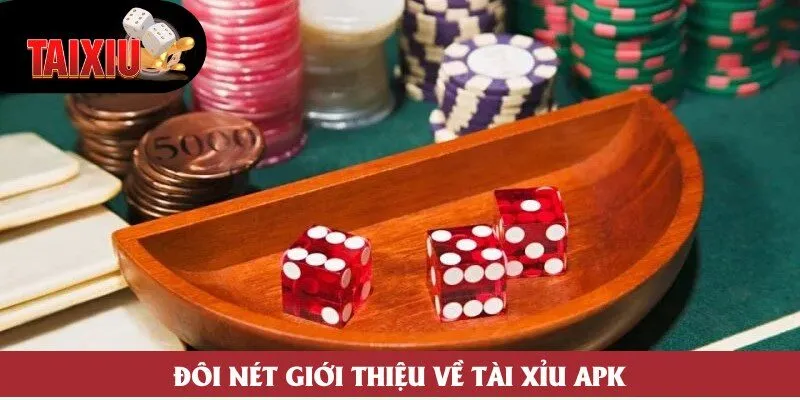 Đôi nét giới thiệu về tài xỉu APK