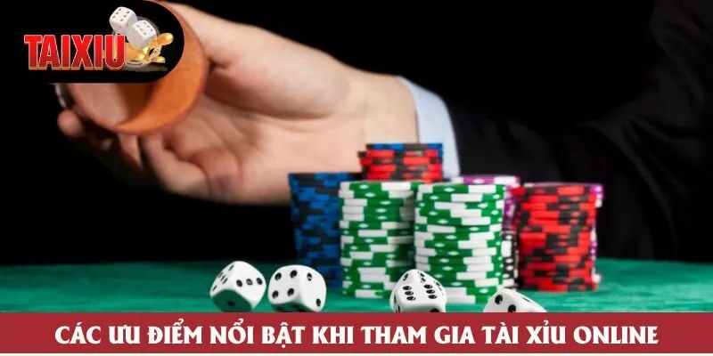 Các ưu điểm nổi bật khi tham gia tài xỉu online Các ưu điểm nổi bật khi tham gia tài xỉu online