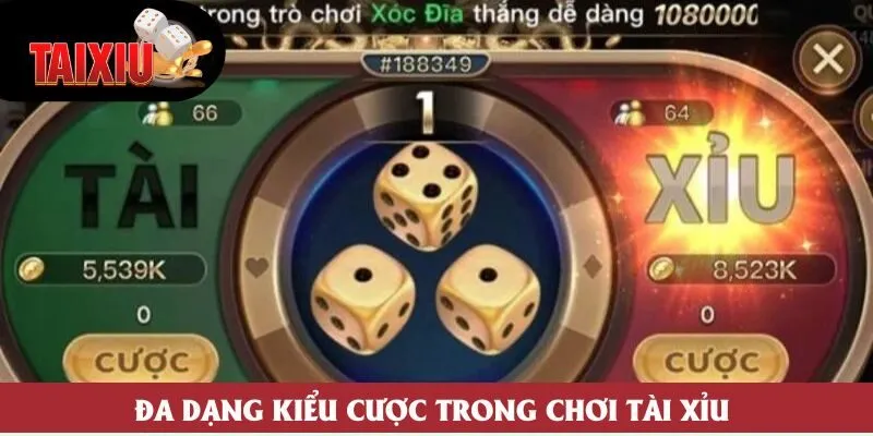 Đa dạng kiểu cược trong chơi tài xỉu Đa dạng kiểu cược trong chơi tài xỉu