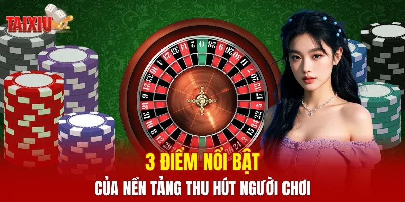 3 điểm nổi bật của nền tảng thu hút người chơi