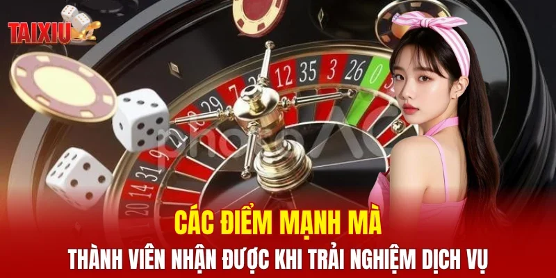 Các điểm mạnh mà thành viên nhận được khi trải nghiệm dịch vụ