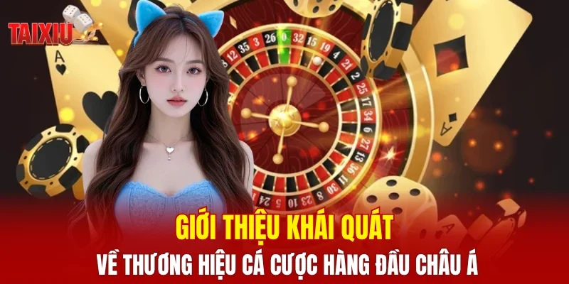 Giới thiệu khái quát về thương hiệu cá cược hàng đầu châu Á
