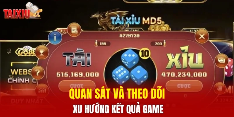 Quan sát và theo dõi xu hướng kết quả game