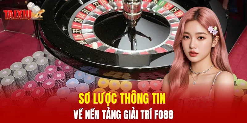 Sơ lược thông tin về nền tảng giải trí FO88