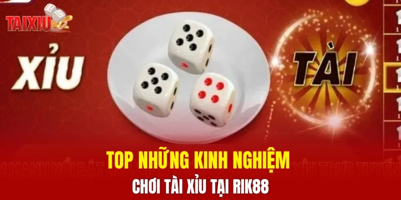 Top những kinh nghiệm chơi tài xỉu tại RIK88